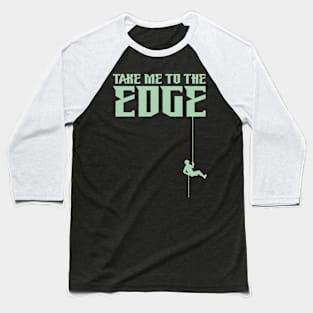 Take Me To The Edge Baseball T-Shirt